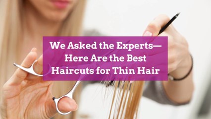 We Asked the Experts—Here Are the Best Haircuts for Thin Hair