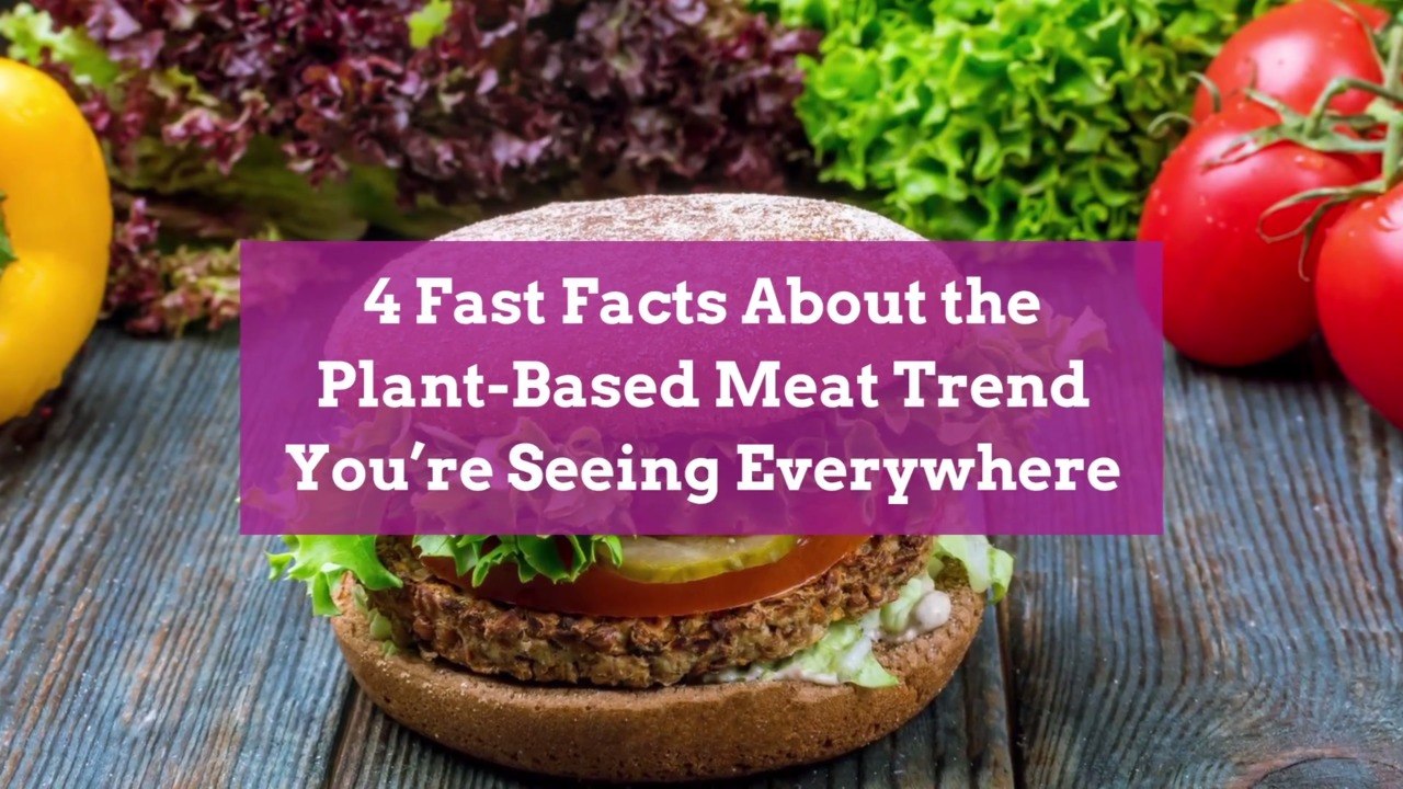 4 Fast Facts About the Plant-Based Meat Trend You’re Seeing Everywhere
