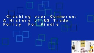 Clashing over Commerce: A History of US Trade Policy  For Kindle
