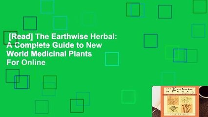 [Read] The Earthwise Herbal: A Complete Guide to New World Medicinal Plants  For Online