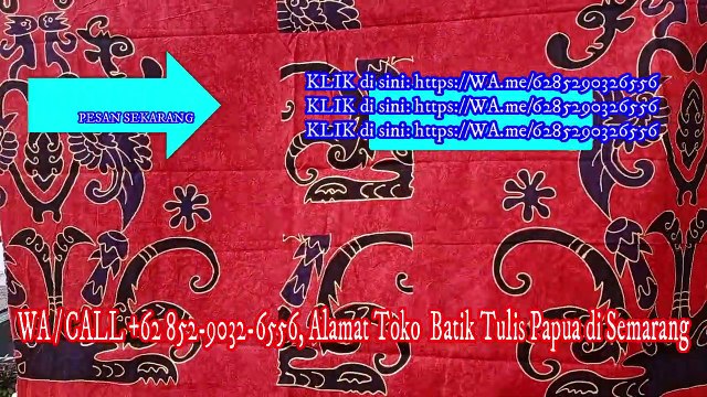 TERBAGUS, WA / CALL +62 852-9032-6556, Grosir Baju Batik Papua Pria di Balikpapan