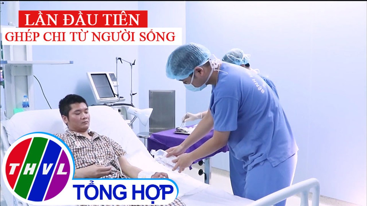 Việt Nam thực hiện ca ghép chi từ người cho sống đầu tiên trên thế giới