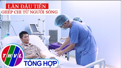 Việt Nam thực hiện ca ghép chi từ người cho sống đầu tiên trên thế giới