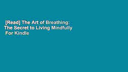 [Read] The Art of Breathing: The Secret to Living Mindfully  For Kindle