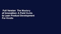 Full Version  The Mastery of Innovation: A Field Guide to Lean Product Development  For Kindle