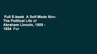 Full E-book  A Self-Made Man: The Political Life of Abraham Lincoln, 1809 - 1854  For Free