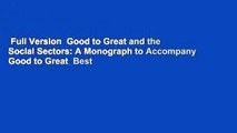Full Version  Good to Great and the Social Sectors: A Monograph to Accompany Good to Great  Best