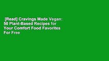 [Read] Cravings Made Vegan: 50 Plant-Based Recipes for Your Comfort Food Favorites  For Free