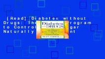 [Read] Diabetes without Drugs: The 5-Step Program to Control Blood Sugar Naturally and Prevent