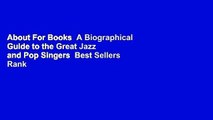 About For Books  A Biographical Guide to the Great Jazz and Pop Singers  Best Sellers Rank : #1