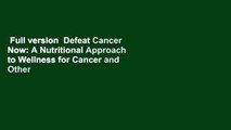 Full version  Defeat Cancer Now: A Nutritional Approach to Wellness for Cancer and Other