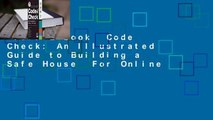 Full E-book  Code Check: An Illustrated Guide to Building a Safe House  For Online