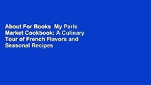 About For Books  My Paris Market Cookbook: A Culinary Tour of French Flavors and Seasonal Recipes