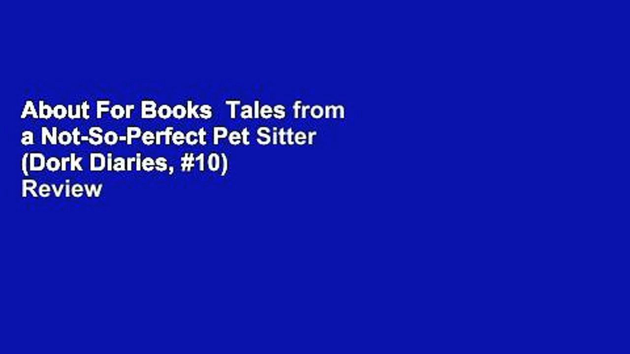 About For Books  Tales from a Not-So-Perfect Pet Sitter (Dork Diaries, #10)  Review