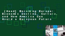 [Read] Becoming Europe: Economic Decline, Culture, and How America Can Avoid a European Future