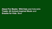 About For Books  Wild Eats and Adorable Treats: 40 Animal-Inspired Meals and Snacks for Kids  Best
