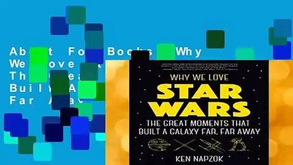 About For Books  Why We Love Star Wars: The Great Moments That Built A Galaxy Far, Far Away