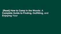 [Read] How to Camp in the Woods: A Complete Guide to Finding, Outfitting, and Enjoying Your