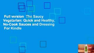 Full version  The Saucy Vegetarian: Quick and Healthy, No-Cook Sauces and Dressing  For Kindle