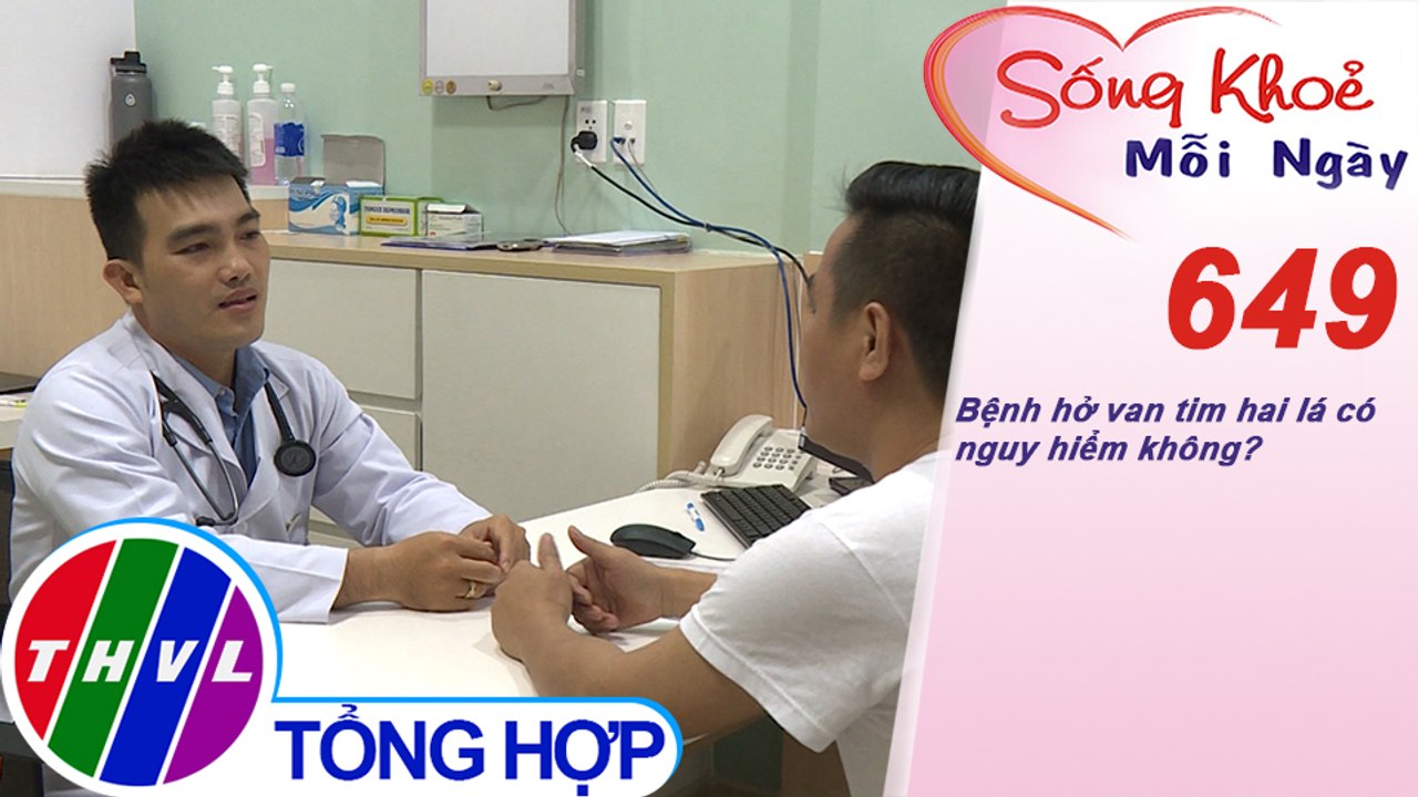 Bệnh hở van tim hai lá có nguy hiểm không? | Sống khỏe mỗi ngày - Kỳ 649