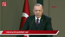 Erdoğan açıkladı: Libya’da iki şehidimiz var