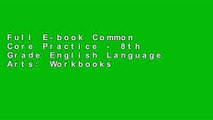 Full E-book Common Core Practice - 8th Grade English Language Arts: Workbooks to Prepare for the