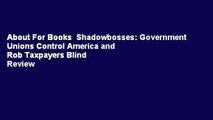 About For Books  Shadowbosses: Government Unions Control America and Rob Taxpayers Blind  Review