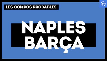 Naples-Barça : les compos probables