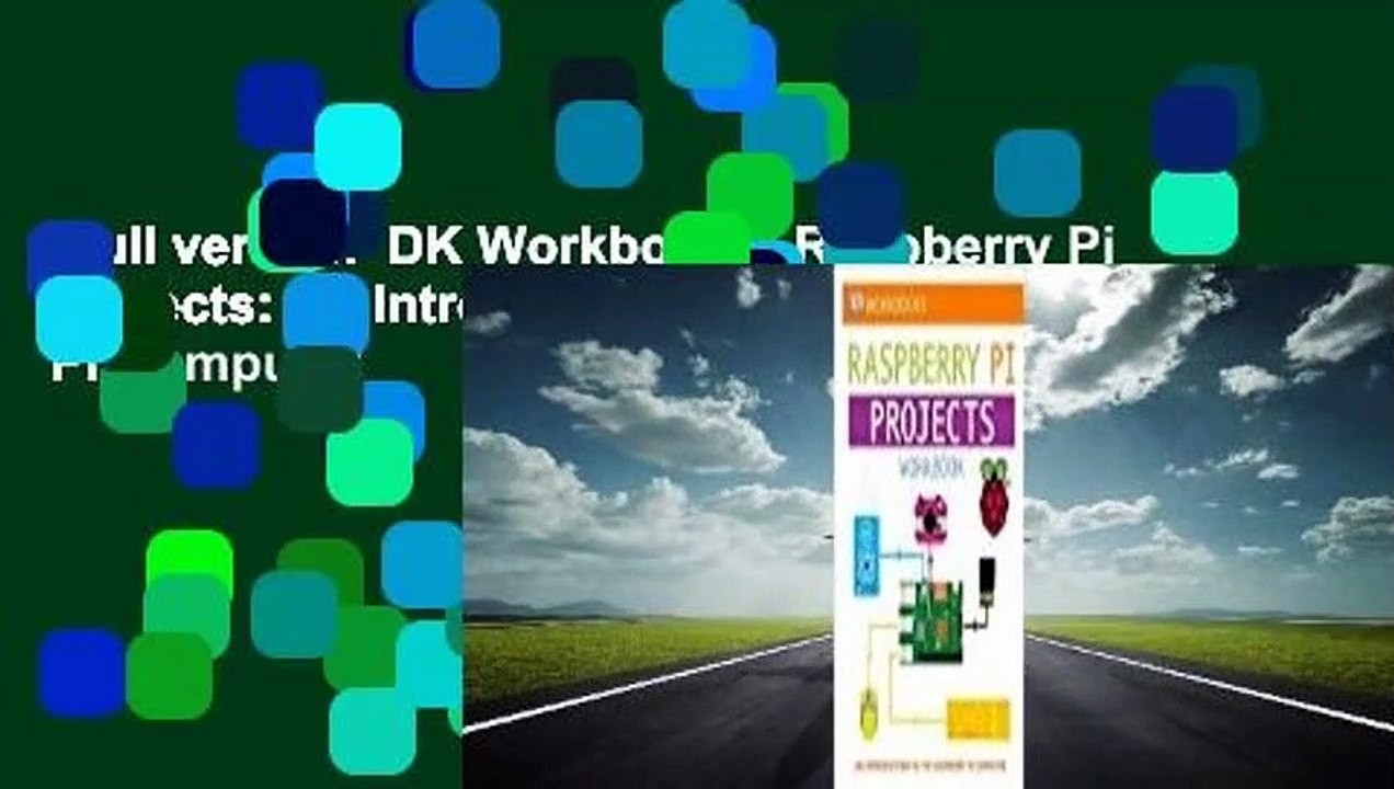Full version  DK Workbooks: Raspberry Pi Projects: An Introduction to the Raspberry Pi Computer