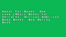 About For Books  One Love (Music Books for Children, African American Baby Books, Bob Marley Book