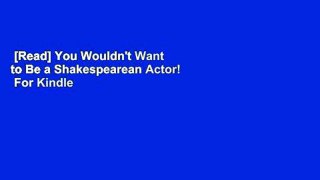 [Read] You Wouldn't Want to Be a Shakespearean Actor!  For Kindle