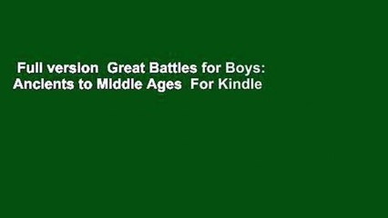 Full version  Great Battles for Boys: Ancients to Middle Ages  For Kindle