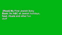 [Read] My First Jewish Baby Book: An ABC of Jewish holidays, food, rituals and other fun stuff