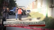 Hallan sin vida a dos mujeres en calles de Ecatepec