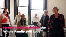 Mother's Day Activities the Whole Family Will Love