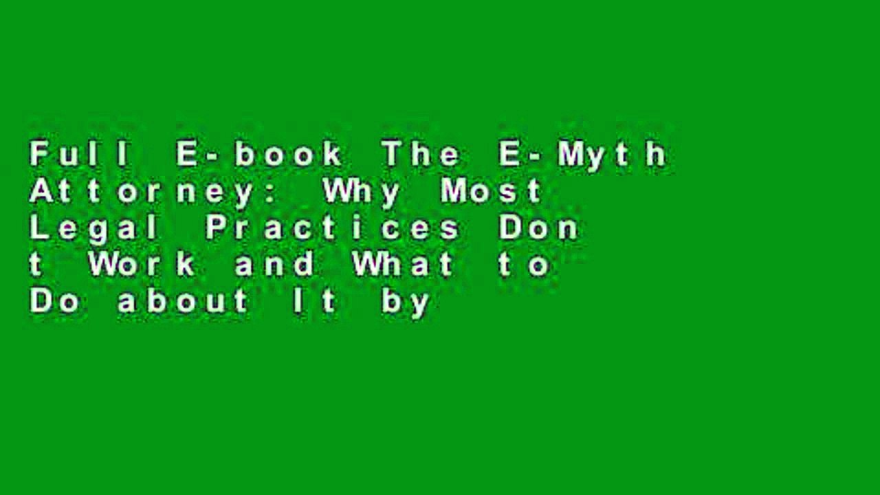 Full E-book The E-Myth Attorney: Why Most Legal Practices Don t Work and What to Do about It by
