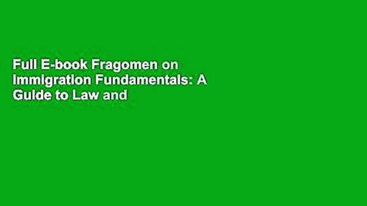 Full E-book Fragomen on Immigration Fundamentals: A Guide to Law and Practice by Austin T Fragomen