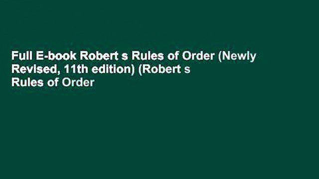 Full E-book Robert s Rules of Order (Newly Revised, 11th edition) (Robert s Rules of Order