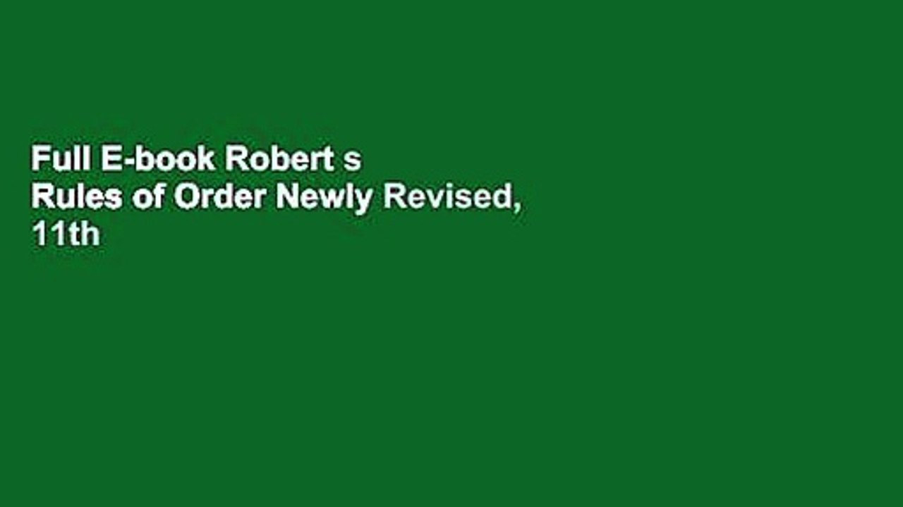 Full E-book Robert s Rules of Order Newly Revised, 11th edition (Robert s Rules of Order