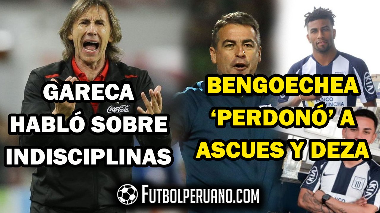 RICARDO GARECA HABLÓ DE LAS INDISCIPLINAS EN PERÚ | BENGOECHEA: "ASCUES Y DEZA ESTÁN DISPONIBLES"