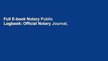 Full E-book Notary Public Logbook: Official Notary Journal, Public Notary Records Book, Notarial