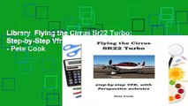 Library  Flying the Cirrus Sr22 Turbo: Step-by-Step Vfr, with Perspective Avionics - Pete Cook