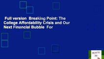 Full version  Breaking Point: The College Affordability Crisis and Our Next Financial Bubble  For