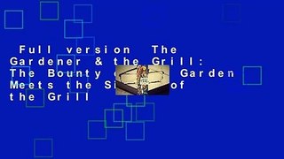 Full version  The Gardener & the Grill: The Bounty of the Garden Meets the Sizzle of the Grill