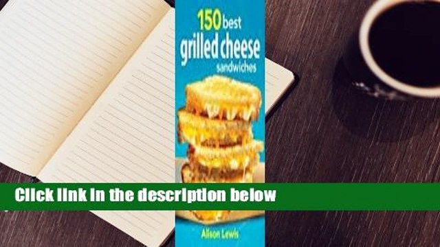 About For Books 150 Best Grilled Cheese Sandwiches For Online