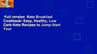 Full version  Keto Breakfast Cookbook: Easy, Healthy, Low Carb Keto Recipes to Jump-Start Your