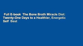 Full E-book  The Bone Broth Miracle Diet: Twenty-One Days to a Healthier, Energetic Self  Best