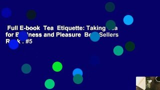 Full E-book  Tea  Etiquette: Taking Tea for Business and Pleasure  Best Sellers Rank : #5