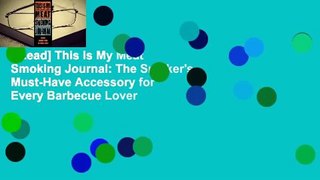 [Read] This Is My Meat Smoking Journal: The Smoker's Must-Have Accessory for Every Barbecue Lover