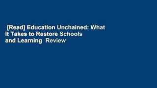 [Read] Education Unchained: What it Takes to Restore Schools and Learning  Review